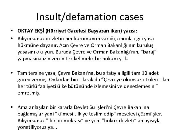 Insult/defamation cases • OKTAY EKŞİ (Hürriyet Gazetesi Başyazarı iken) yazısı: • Biliyorsunuz devletin her