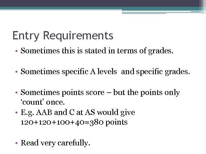 Entry Requirements • Sometimes this is stated in terms of grades. • Sometimes specific