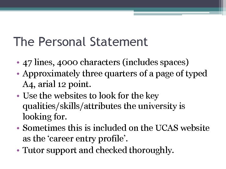 The Personal Statement • 47 lines, 4000 characters (includes spaces) • Approximately three quarters