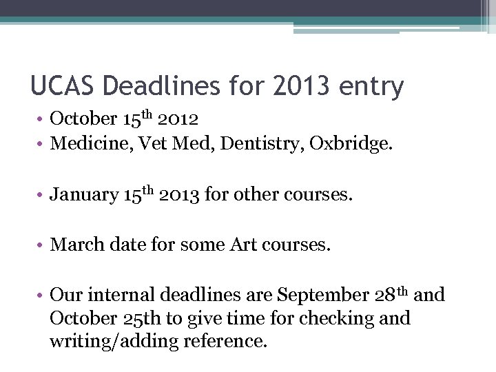 UCAS Deadlines for 2013 entry • October 15 th 2012 • Medicine, Vet Med,