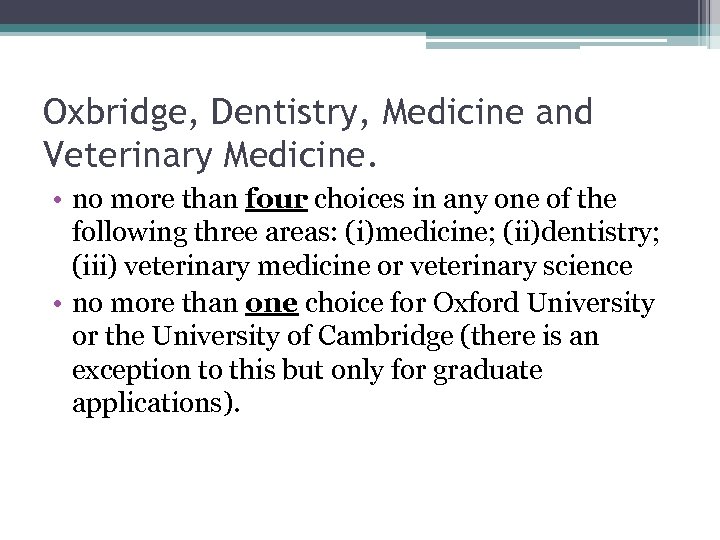 Oxbridge, Dentistry, Medicine and Veterinary Medicine. • no more than four choices in any