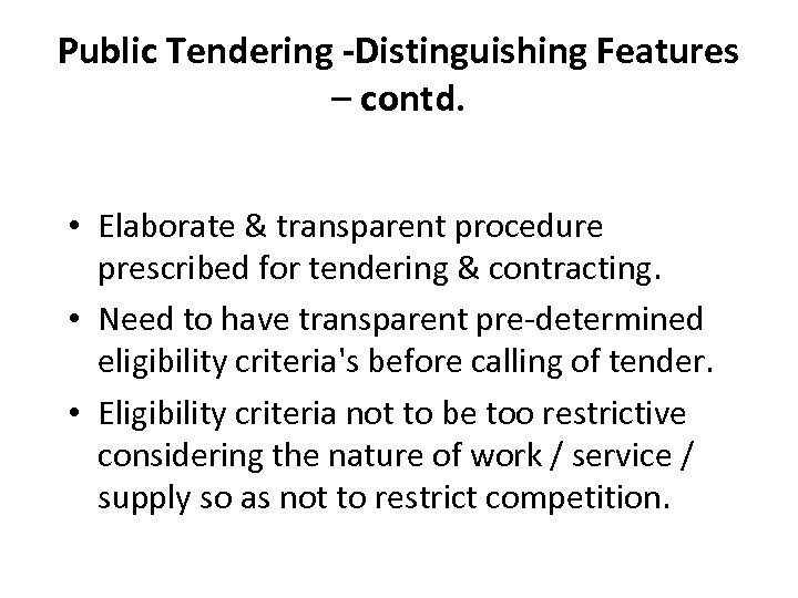 Public Tendering -Distinguishing Features – contd. • Elaborate & transparent procedure prescribed for tendering