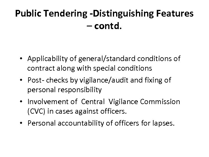 Public Tendering -Distinguishing Features – contd. • Applicability of general/standard conditions of contract along