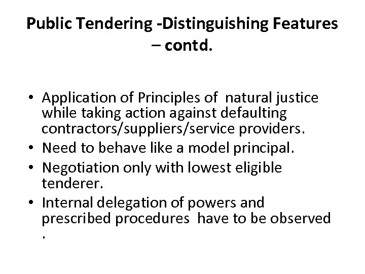 Public Tendering -Distinguishing Features – contd. • Application of Principles of natural justice while