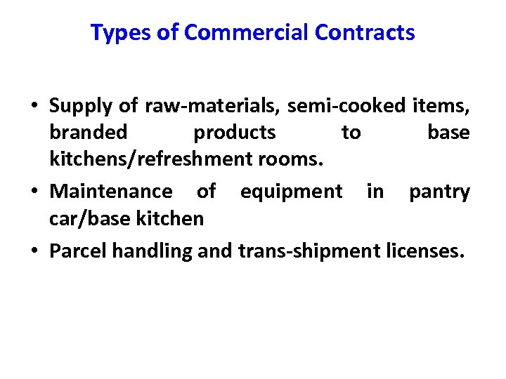 Types of Commercial Contracts • Supply of raw-materials, semi-cooked items, branded products to base