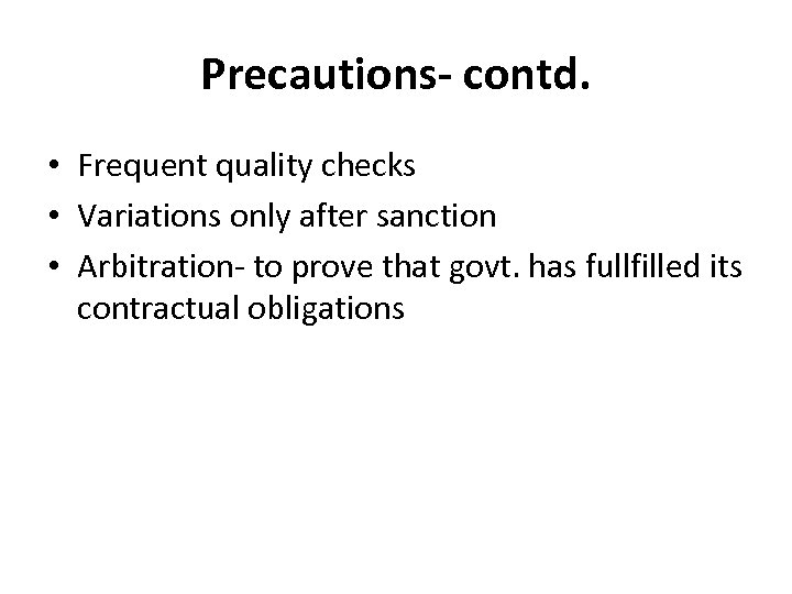 Precautions- contd. • Frequent quality checks • Variations only after sanction • Arbitration- to