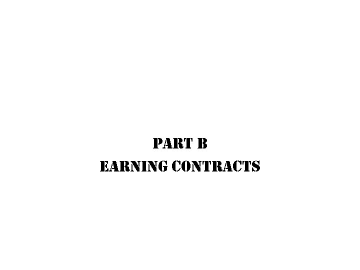 Part B Earning contracts 