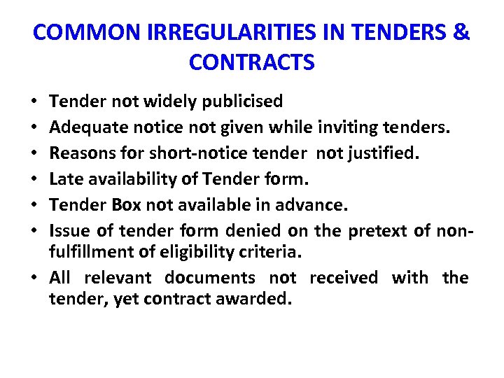 COMMON IRREGULARITIES IN TENDERS & CONTRACTS Tender not widely publicised Adequate notice not given