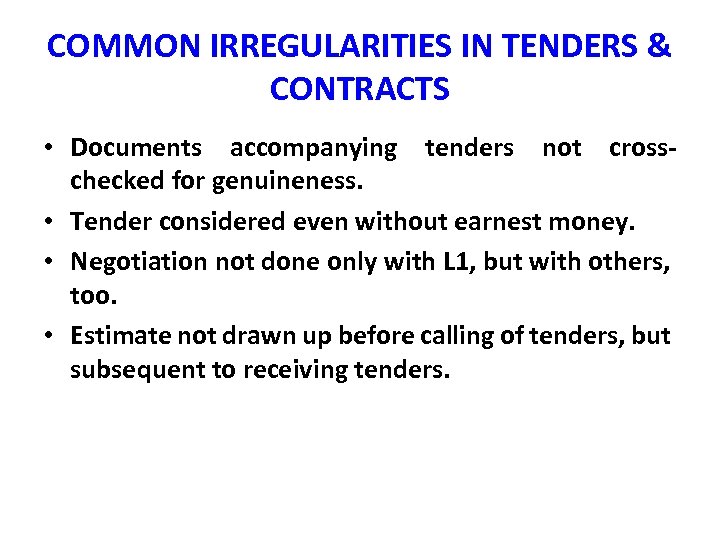 COMMON IRREGULARITIES IN TENDERS & CONTRACTS • Documents accompanying tenders not crosschecked for genuineness.