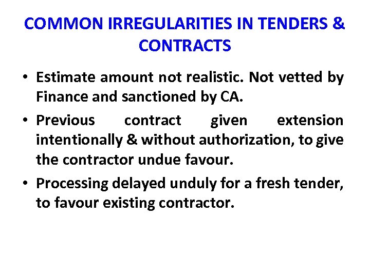 COMMON IRREGULARITIES IN TENDERS & CONTRACTS • Estimate amount not realistic. Not vetted by