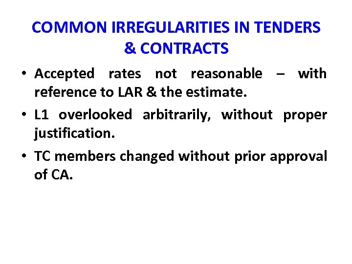 COMMON IRREGULARITIES IN TENDERS & CONTRACTS • Accepted rates not reasonable – with reference