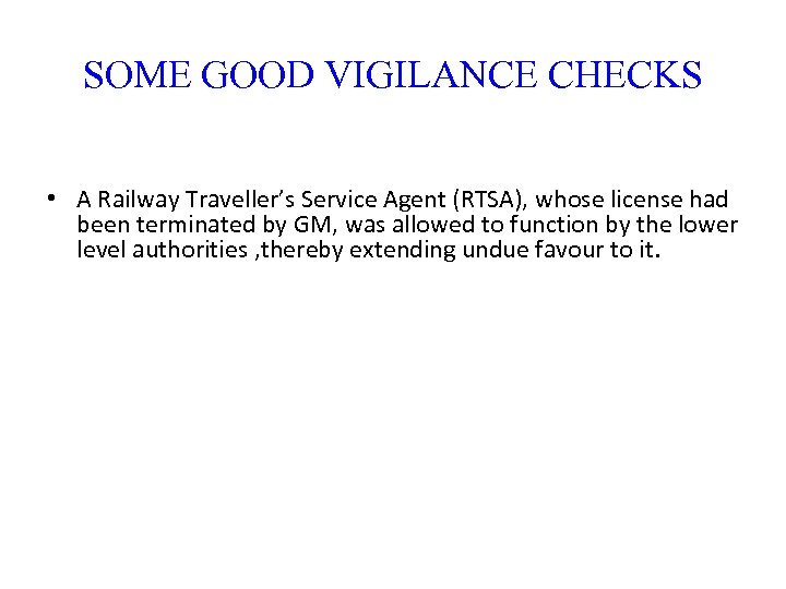 SOME GOOD VIGILANCE CHECKS • A Railway Traveller’s Service Agent (RTSA), whose license had
