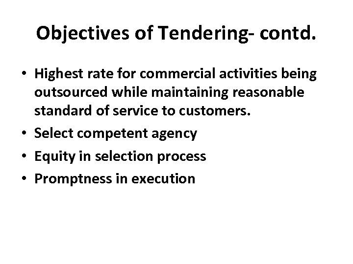 Objectives of Tendering- contd. • Highest rate for commercial activities being outsourced while maintaining
