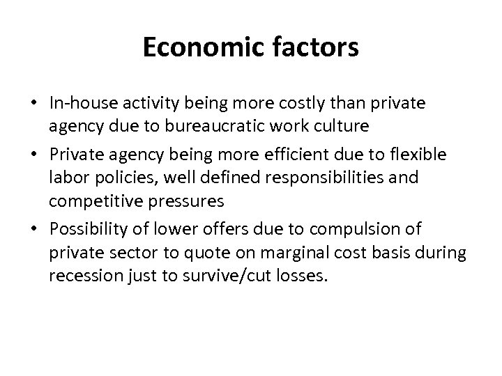 Economic factors • In-house activity being more costly than private agency due to bureaucratic