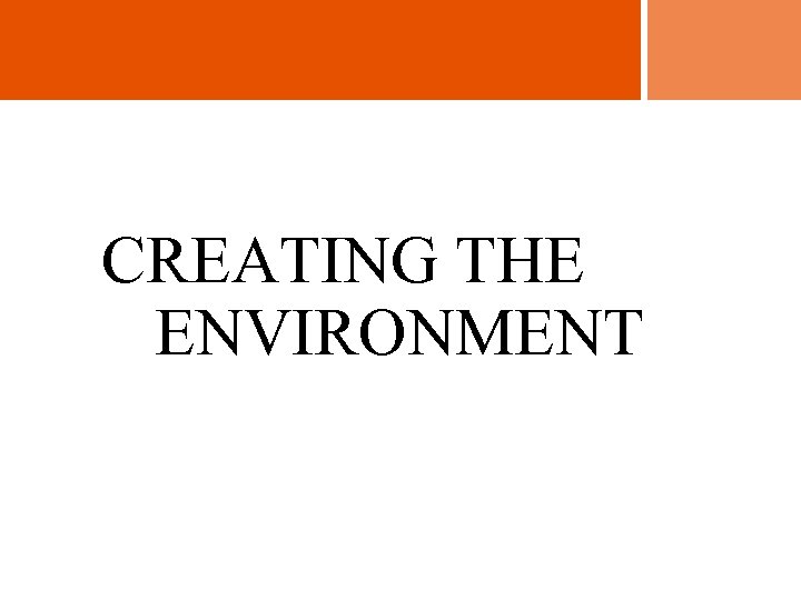 CREATING THE ENVIRONMENT 