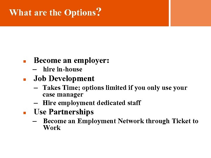 What are the Options? n Become an employer: – hire in-house n Job Development