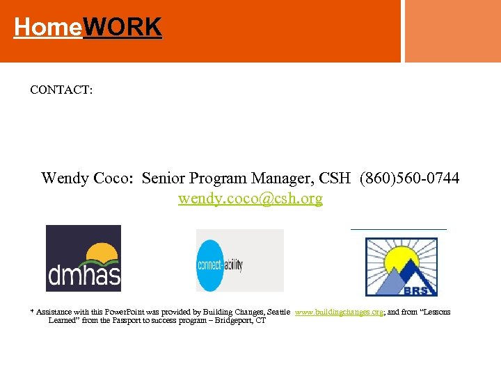 Home. WORK CONTACT: Wendy Coco: Senior Program Manager, CSH (860)560 -0744 wendy. coco@csh. org