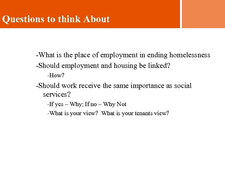 Questions to think About -What is the place of employment in ending homelessness -Should