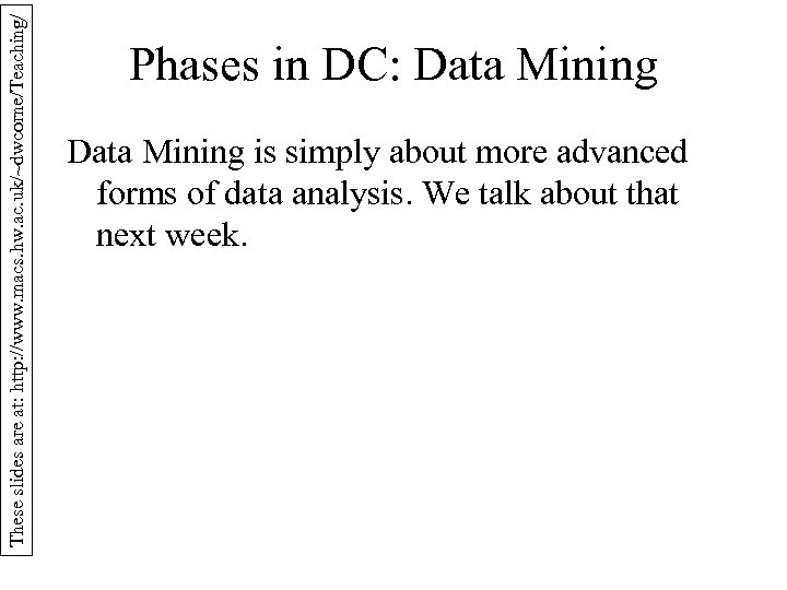 These slides are at: http: //www. macs. hw. ac. uk/~dwcorne/Teaching/ Phases in DC: Data