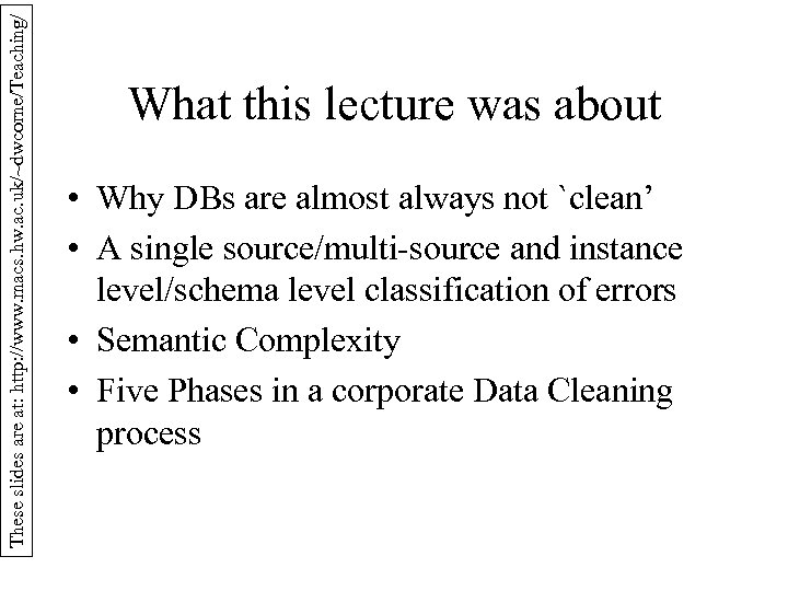 These slides are at: http: //www. macs. hw. ac. uk/~dwcorne/Teaching/ What this lecture was