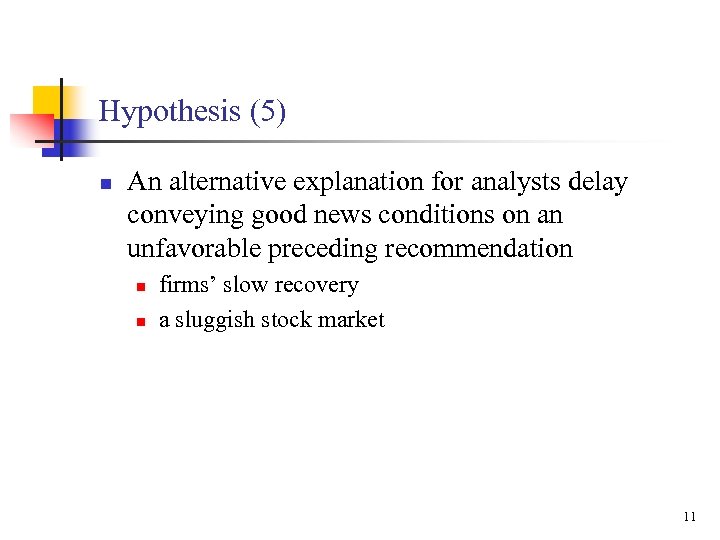 Hypothesis (5) n An alternative explanation for analysts delay conveying good news conditions on