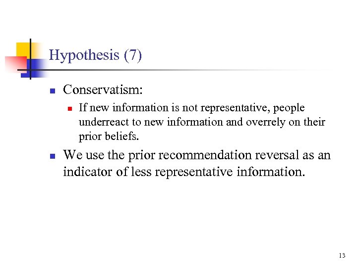Hypothesis (7) n Conservatism: n n If new information is not representative, people underreact