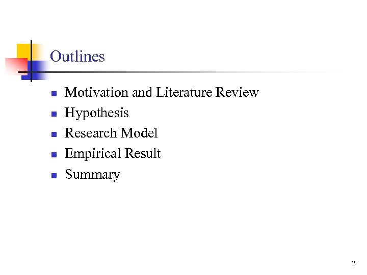 Outlines n n n Motivation and Literature Review Hypothesis Research Model Empirical Result Summary