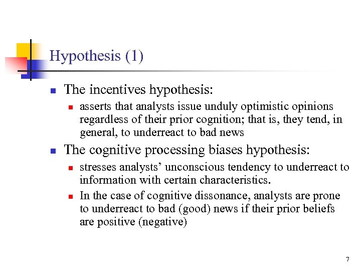 Hypothesis (1) n The incentives hypothesis: n n asserts that analysts issue unduly optimistic