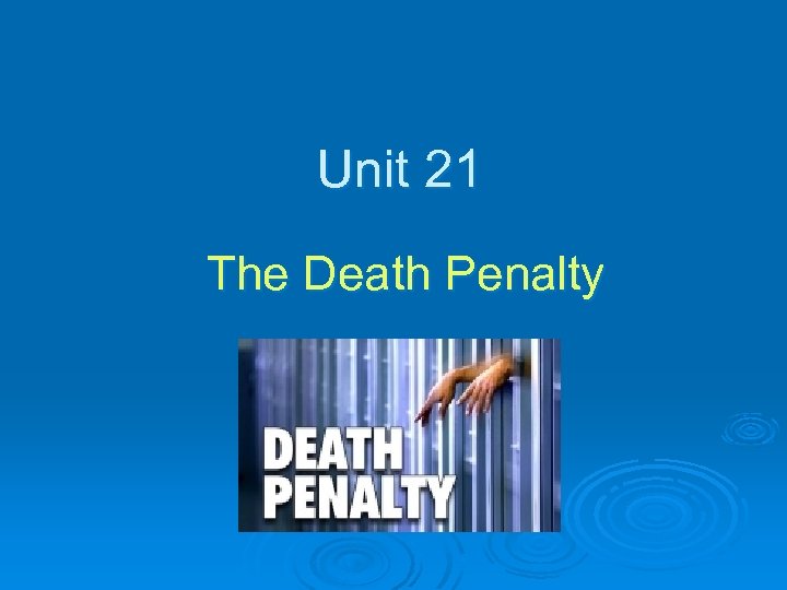 Unit 21 The Death Penalty 