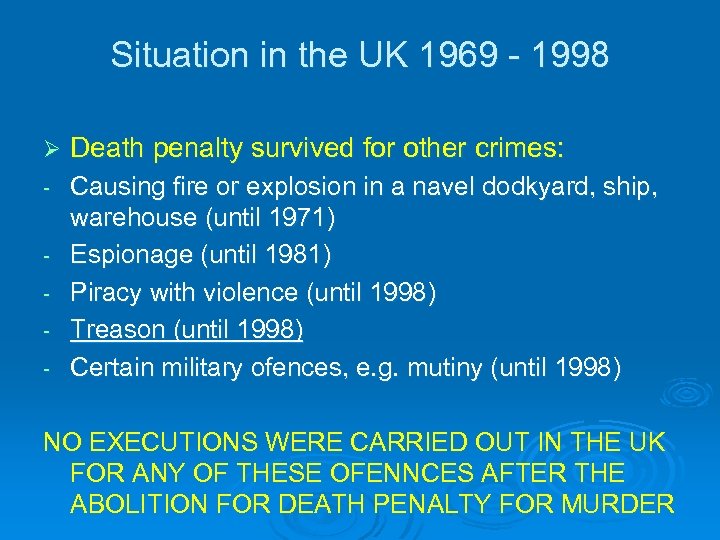 Situation in the UK 1969 - 1998 Ø Death penalty survived for other crimes: