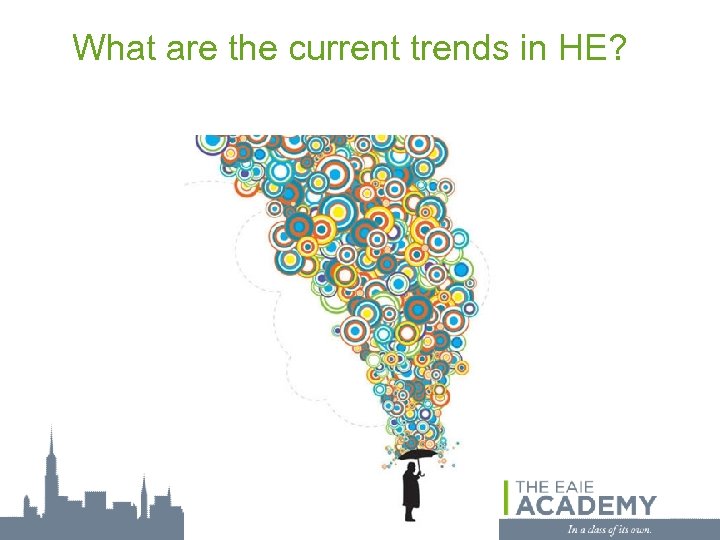 What are the current trends in HE? 