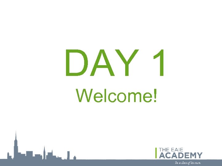 DAY 1 Welcome! 