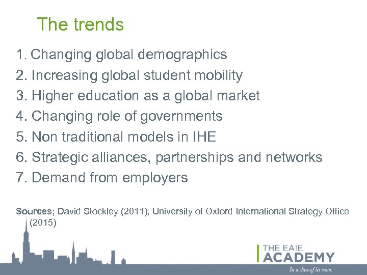 The trends 1. Changing global demographics 2. Increasing global student mobility 3. Higher education