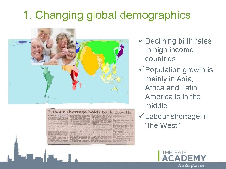 1. Changing global demographics ü Declining birth rates in high income countries ü Population