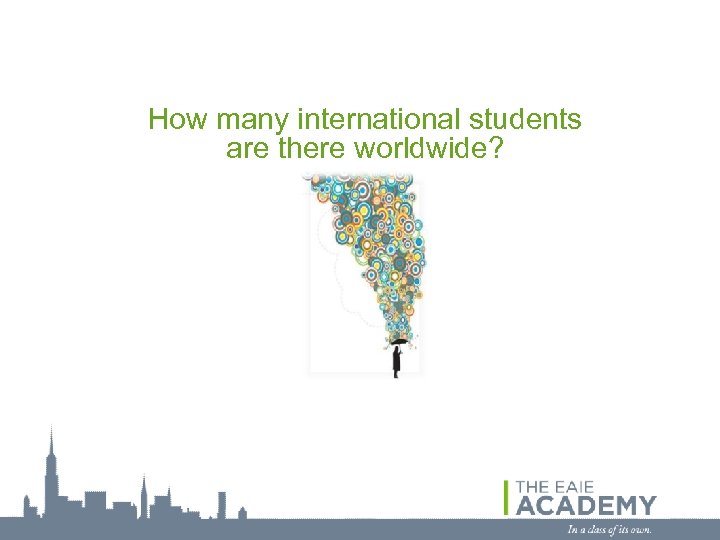 How many international students are there worldwide? 