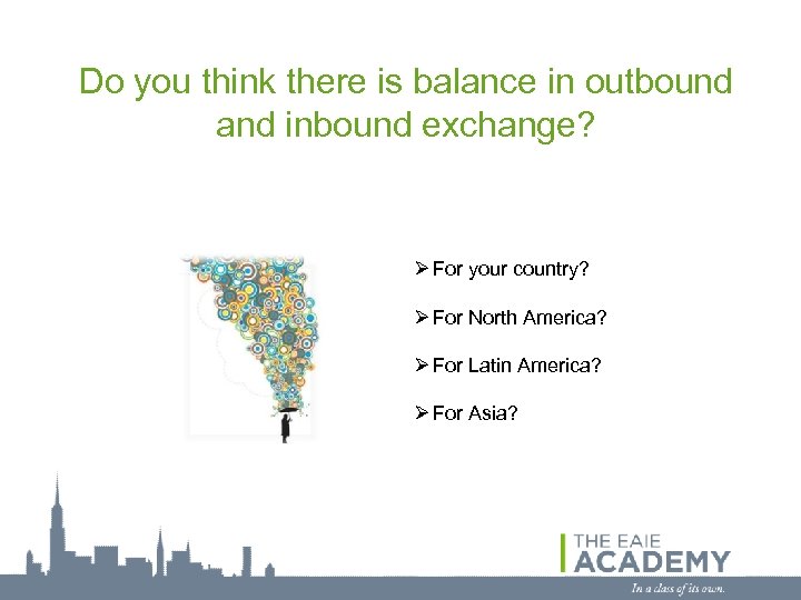 Do you think there is balance in outbound and inbound exchange? Ø For your