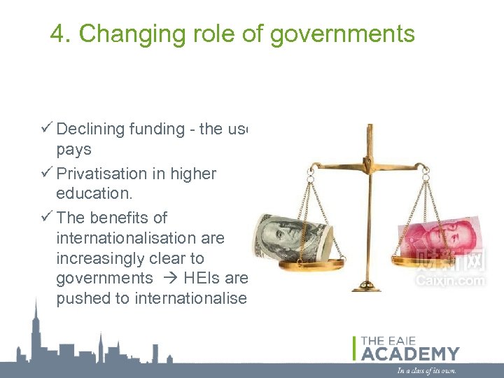 4. Changing role of governments ü Declining funding - the user pays ü Privatisation