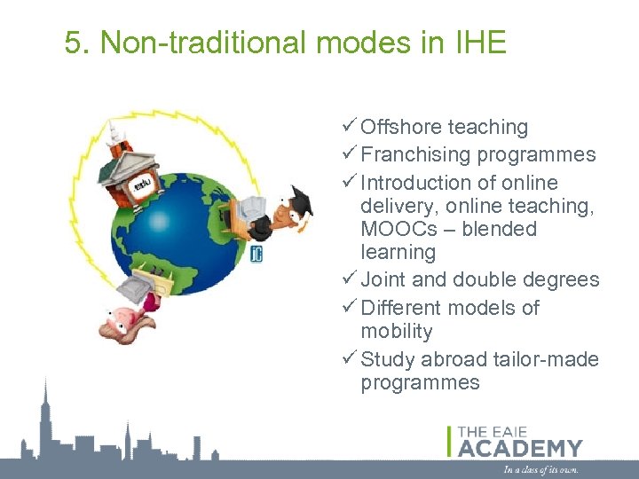 5. Non-traditional modes in IHE ü Offshore teaching ü Franchising programmes ü Introduction of