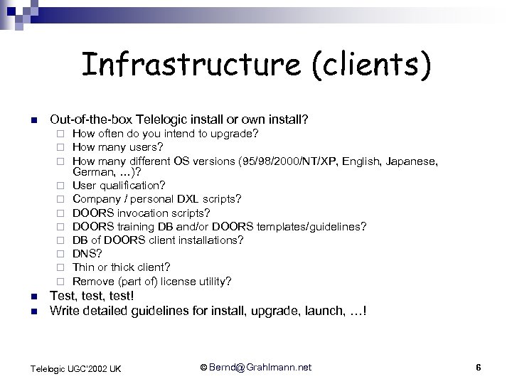 Infrastructure (clients) n Out-of-the-box Telelogic install or own install? ¨ ¨ ¨ n n