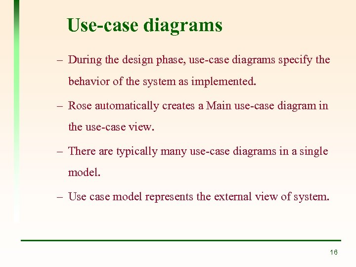 Use-case diagrams – During the design phase, use-case diagrams specify the behavior of the