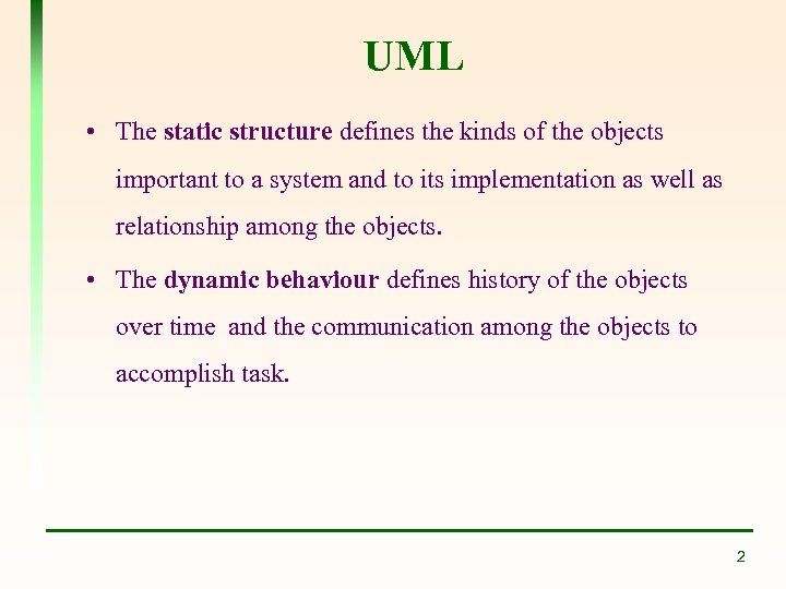 UML • The static structure defines the kinds of the objects important to a