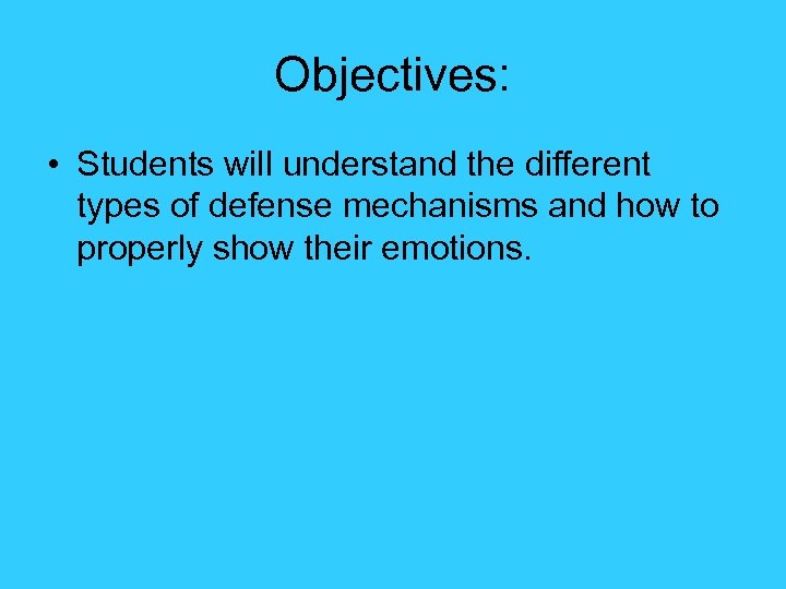 Objectives: • Students will understand the different types of defense mechanisms and how to