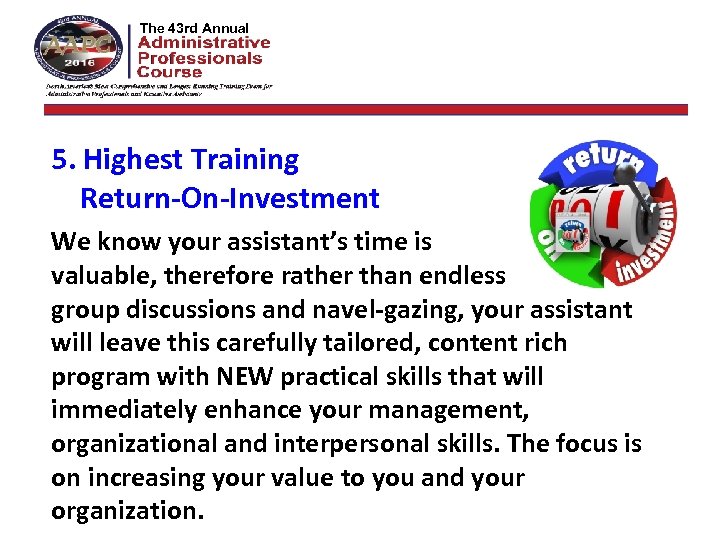 The 42 nd Annual The 43 rd Annual 5. Highest Training Return-On-Investment We know