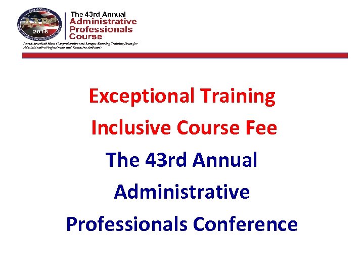 The 42 nd Annual The 43 rd Annual Exceptional Training Inclusive Course Fee The