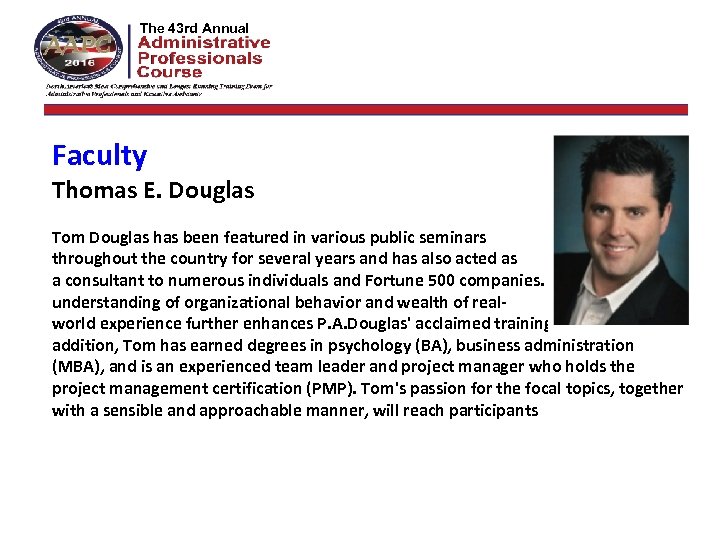 The 42 nd Annual The 43 rd Annual Faculty  Thomas E. Douglas Tom Douglas