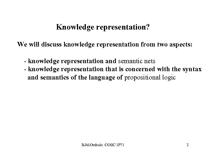 Knowledge representation? We will discuss knowledge representation from two aspects: - knowledge representation and