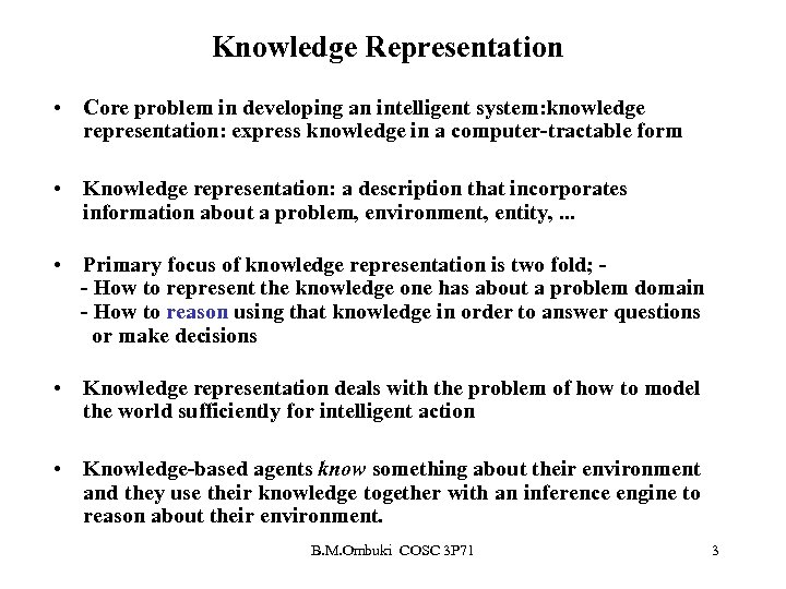 Knowledge Representation • Core problem in developing an intelligent system: knowledge representation: express knowledge