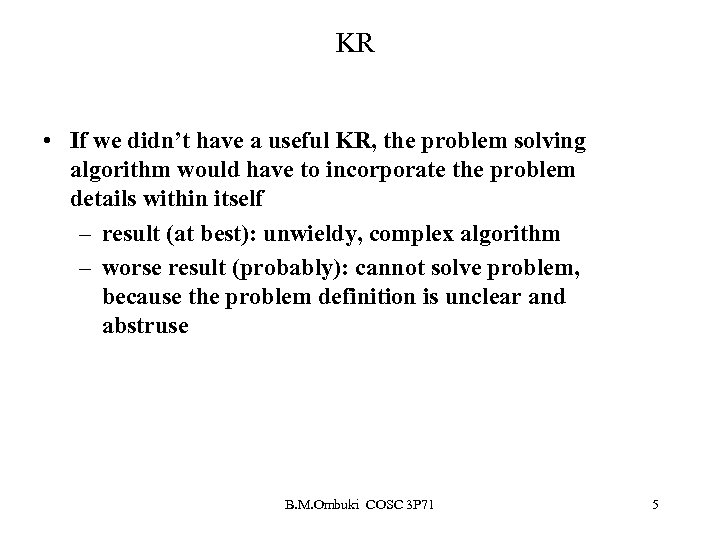 KR • If we didn’t have a useful KR, the problem solving algorithm would