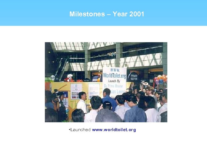 Milestones – Year 2001 • Launched www. worldtoilet. org 