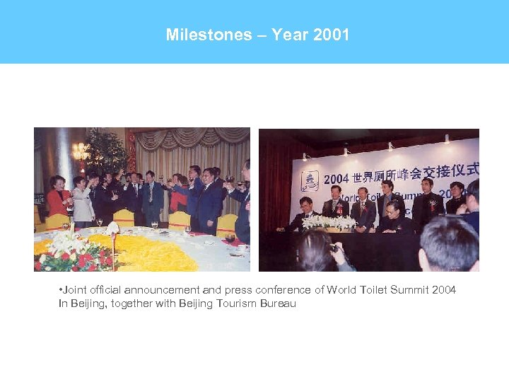 Milestones – Year 2001 • Joint official announcement and press conference of World Toilet